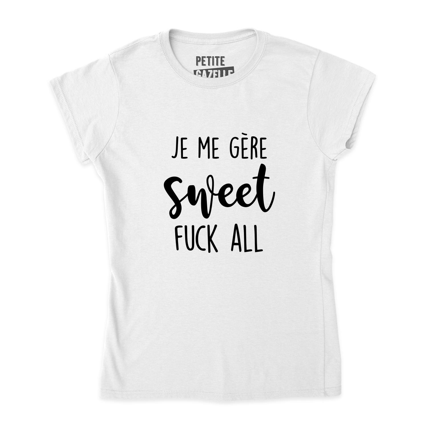 TSHIRT AJUSTÉ | Je me gère sweet fuck all