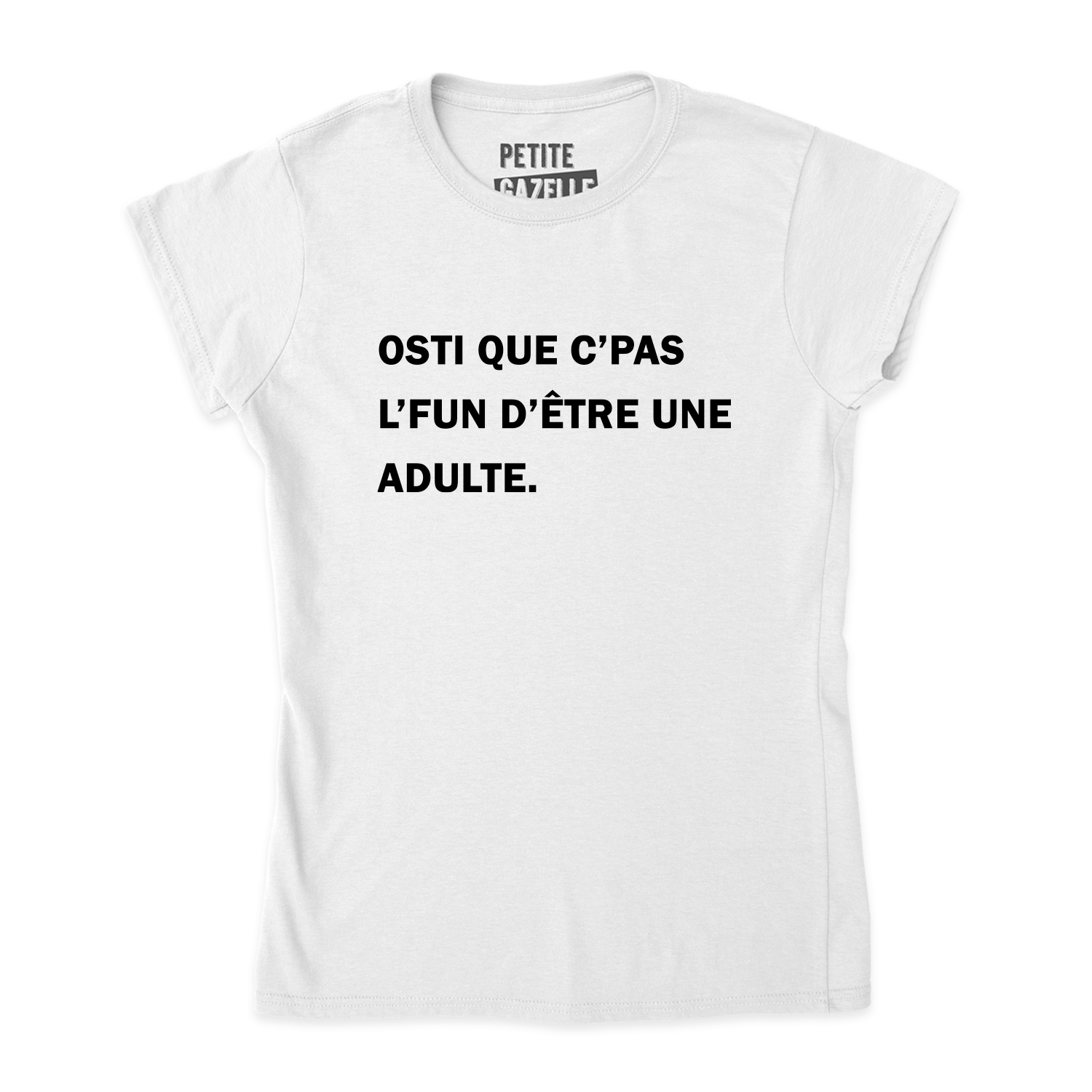 TSHIRT AJUSTÉ | Osti que c'pas l'fun d'être une adulte.