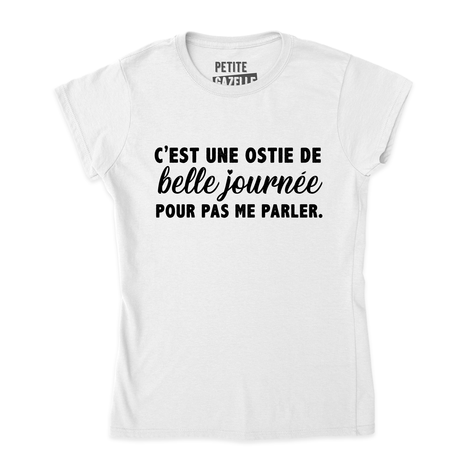 TSHIRT AJUSTÉ | C'est une ostie de belle journée pour pas me parler