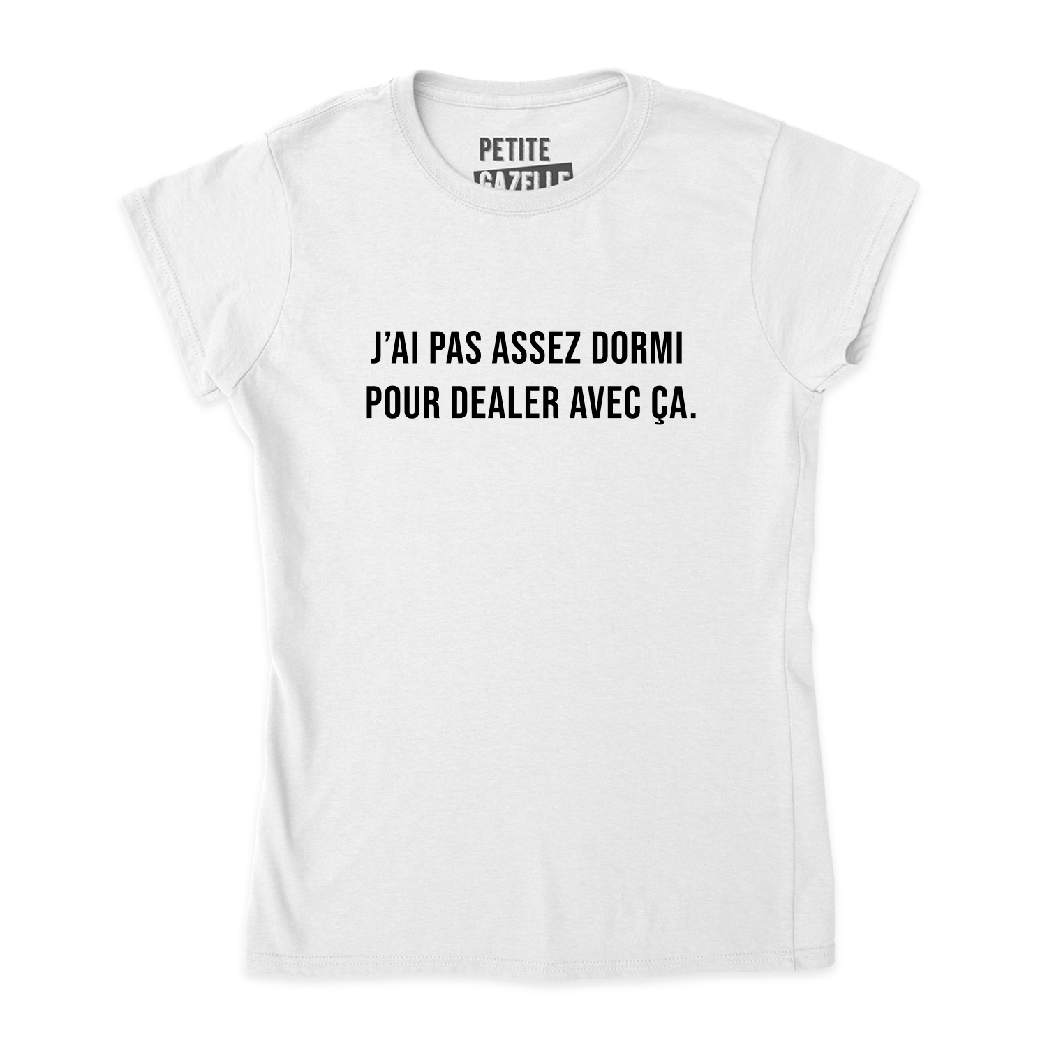 TSHIRT AJUSTÉ | J'ai pas assez dormi pour dealer avec ça