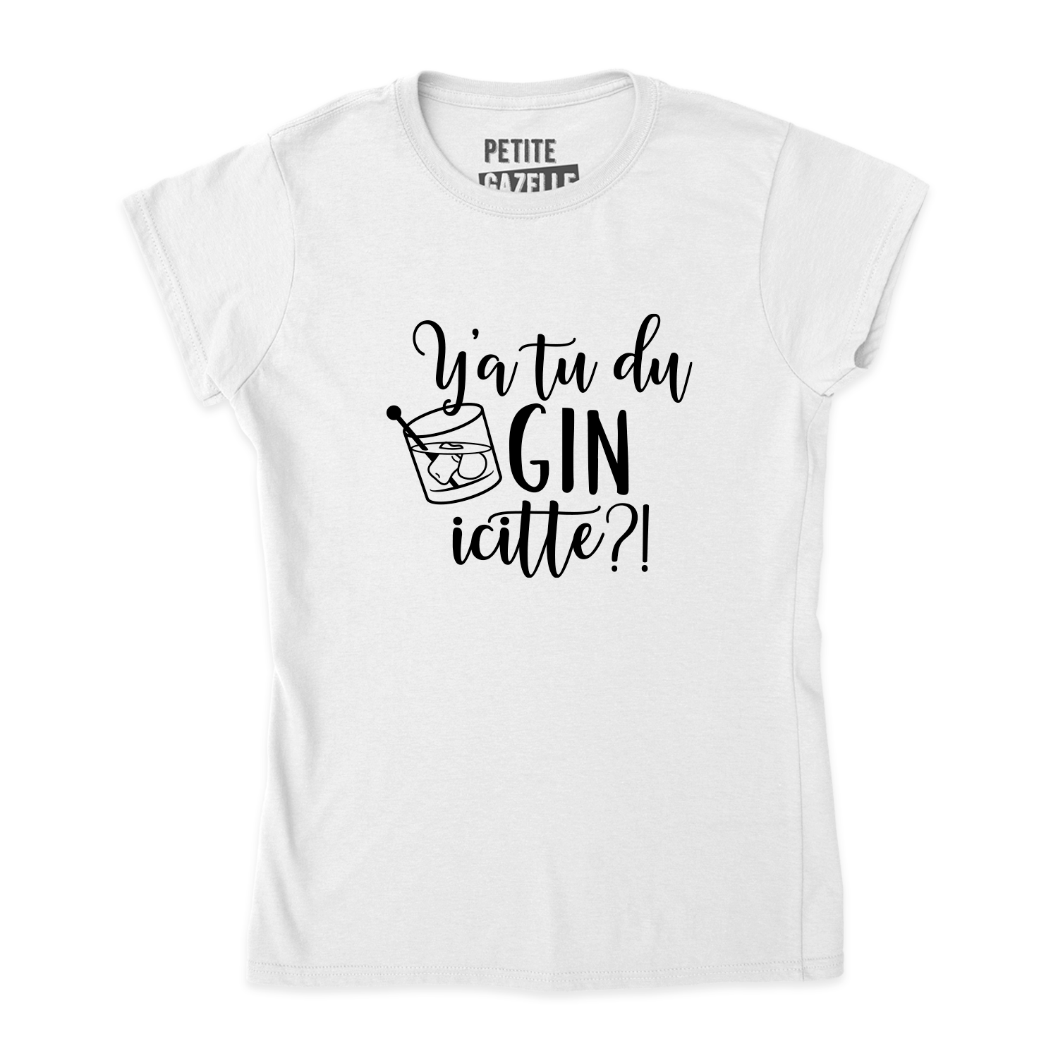 TSHIRT AJUSTÉ | Y'a tu du gin icitte?!