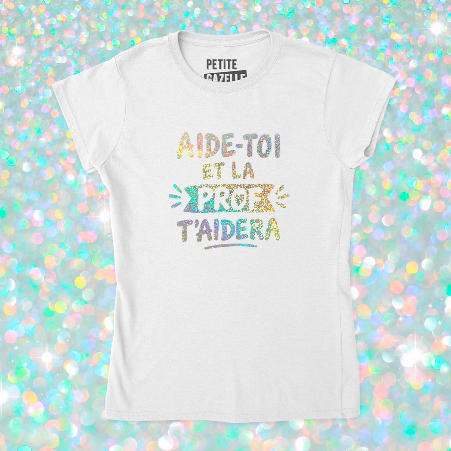 TSHIRT AJUSTÉ | Aide-toi et la prof t'aidera (Holographique)