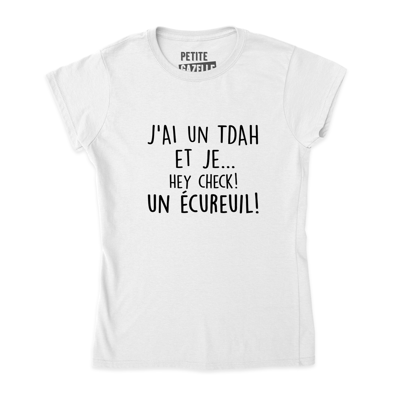 TSHIRT AJUSTÉ | J'ai un TDAH et je... hey check! Un écureuil!