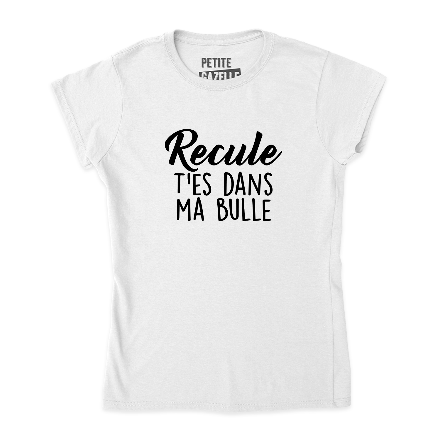 TSHIRT AJUSTÉ | Recule t'es dans ma bulle