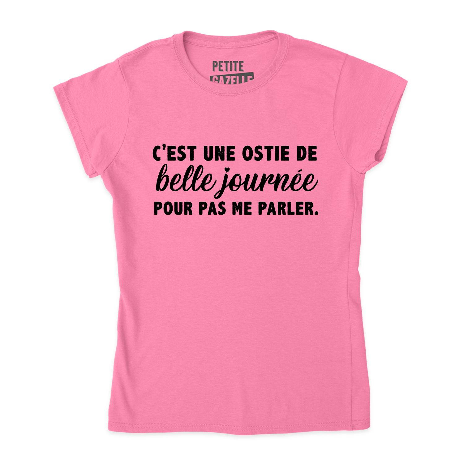 TSHIRT AJUSTÉ | C'est une ostie de belle journée pour pas me parler