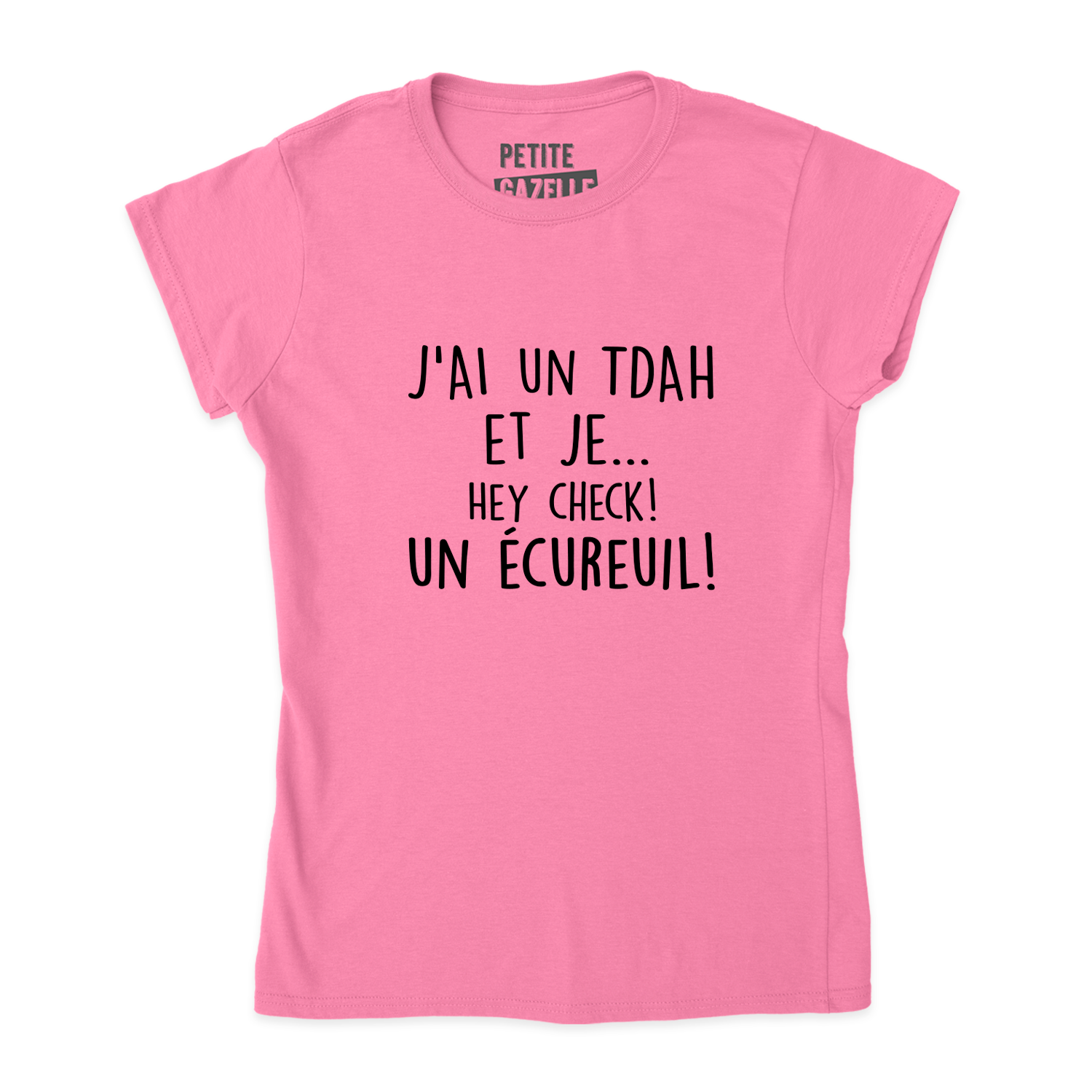 TSHIRT AJUSTÉ | J'ai un TDAH et je... hey check! Un écureuil!