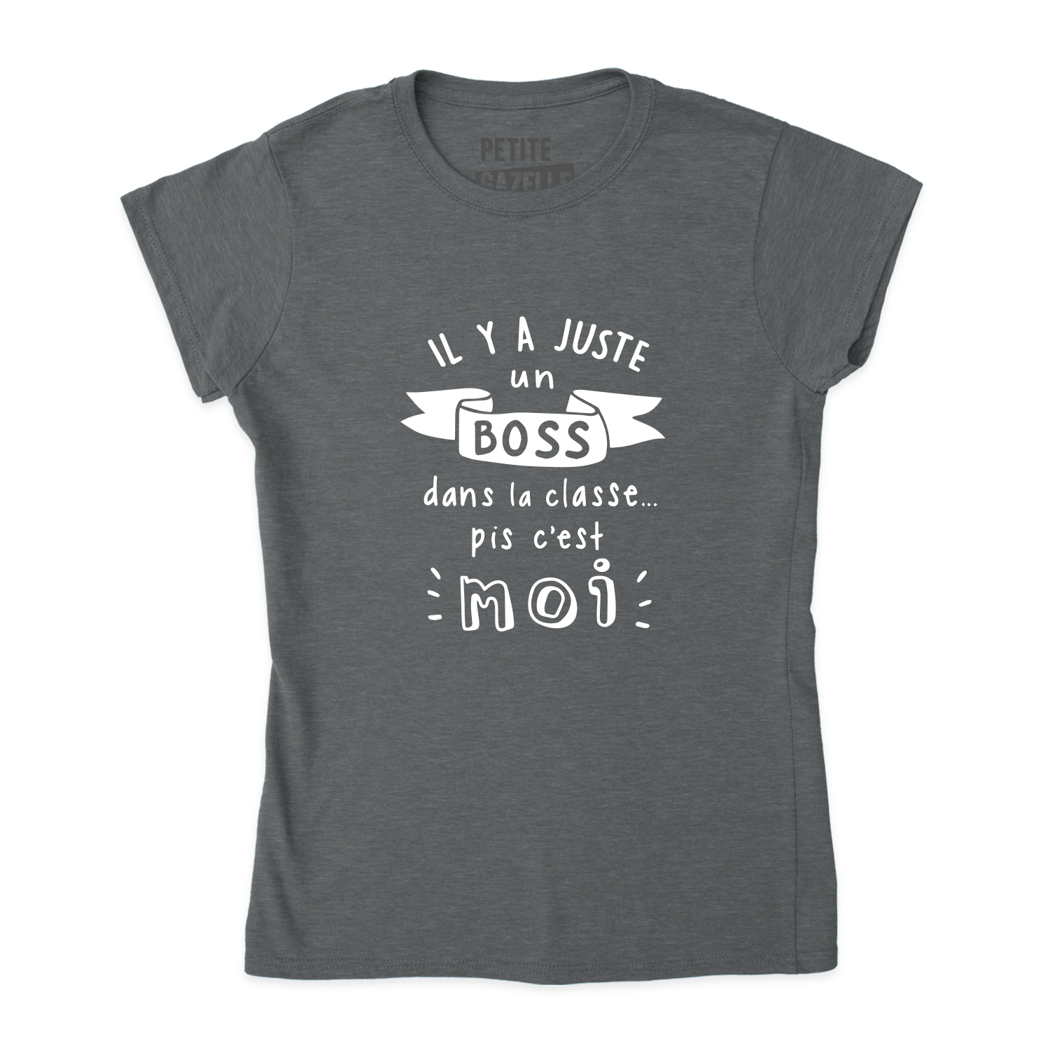 TSHIRT AJUSTÉ | Il y a juste un boss dans la classe pis c'est moi