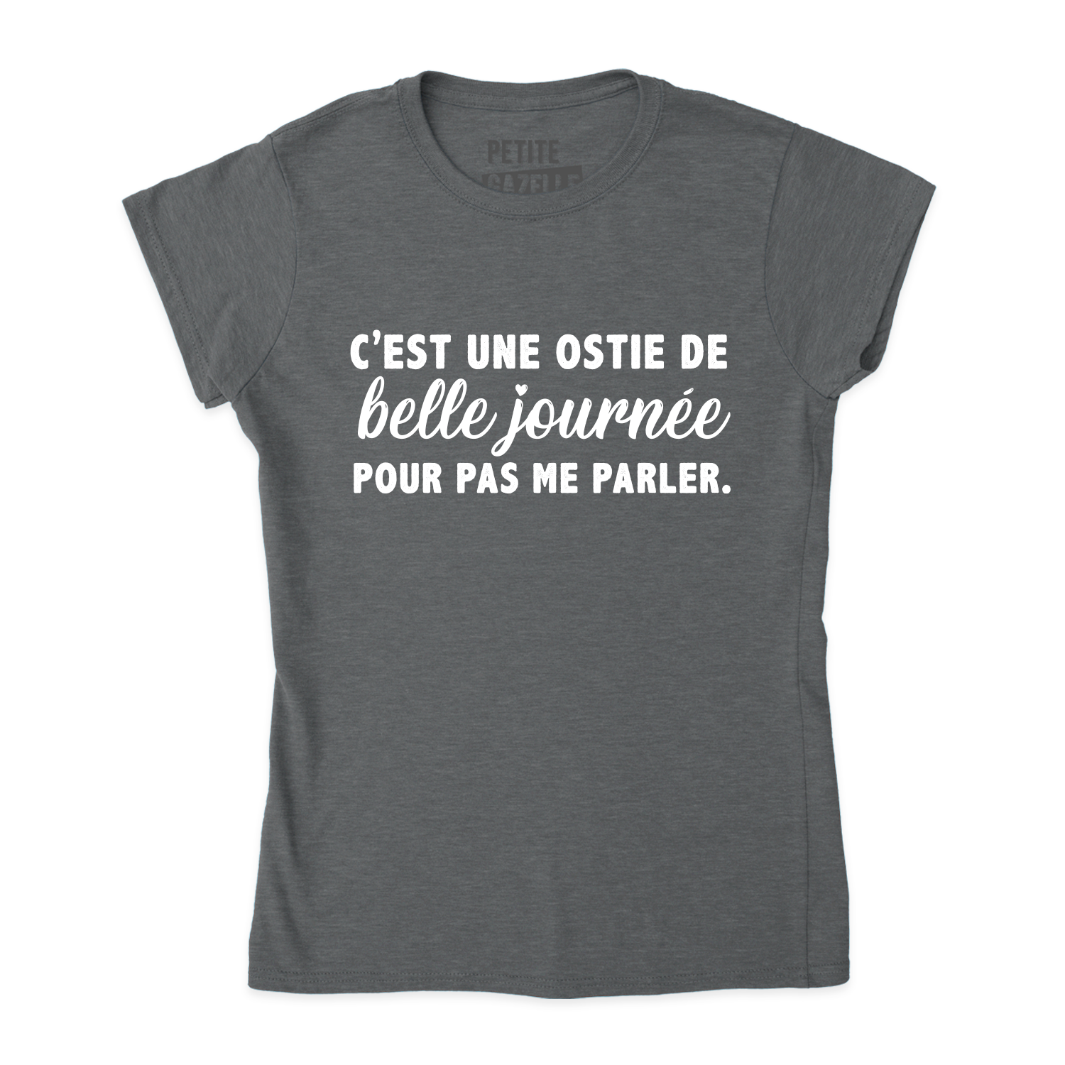 TSHIRT AJUSTÉ | C'est une ostie de belle journée pour pas me parler