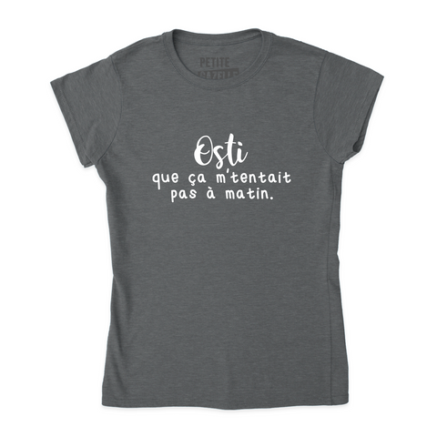 TSHIRT AJUSTÉ | Osti que ça m'tentait pas à matin