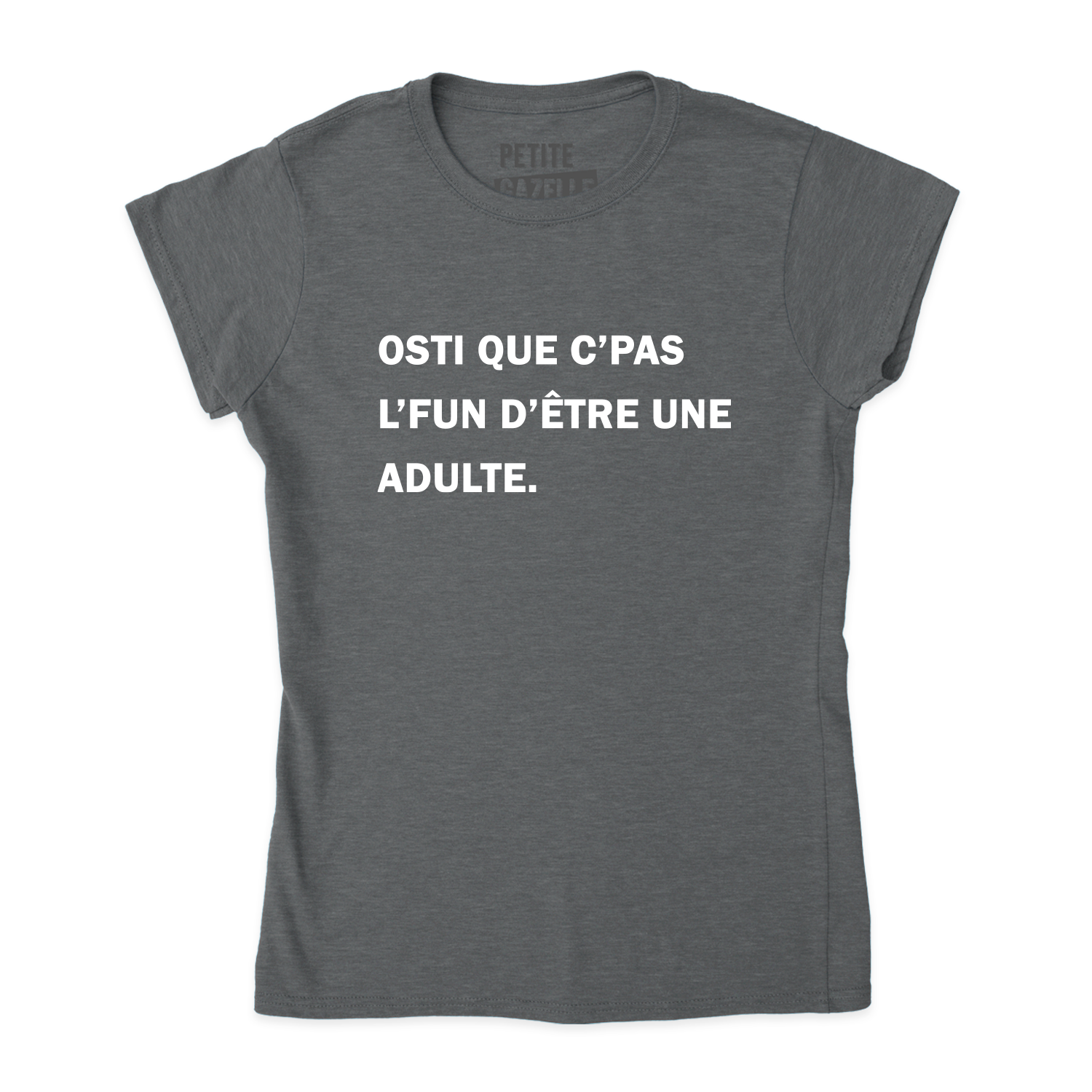 TSHIRT AJUSTÉ | Osti que c'pas l'fun d'être une adulte.