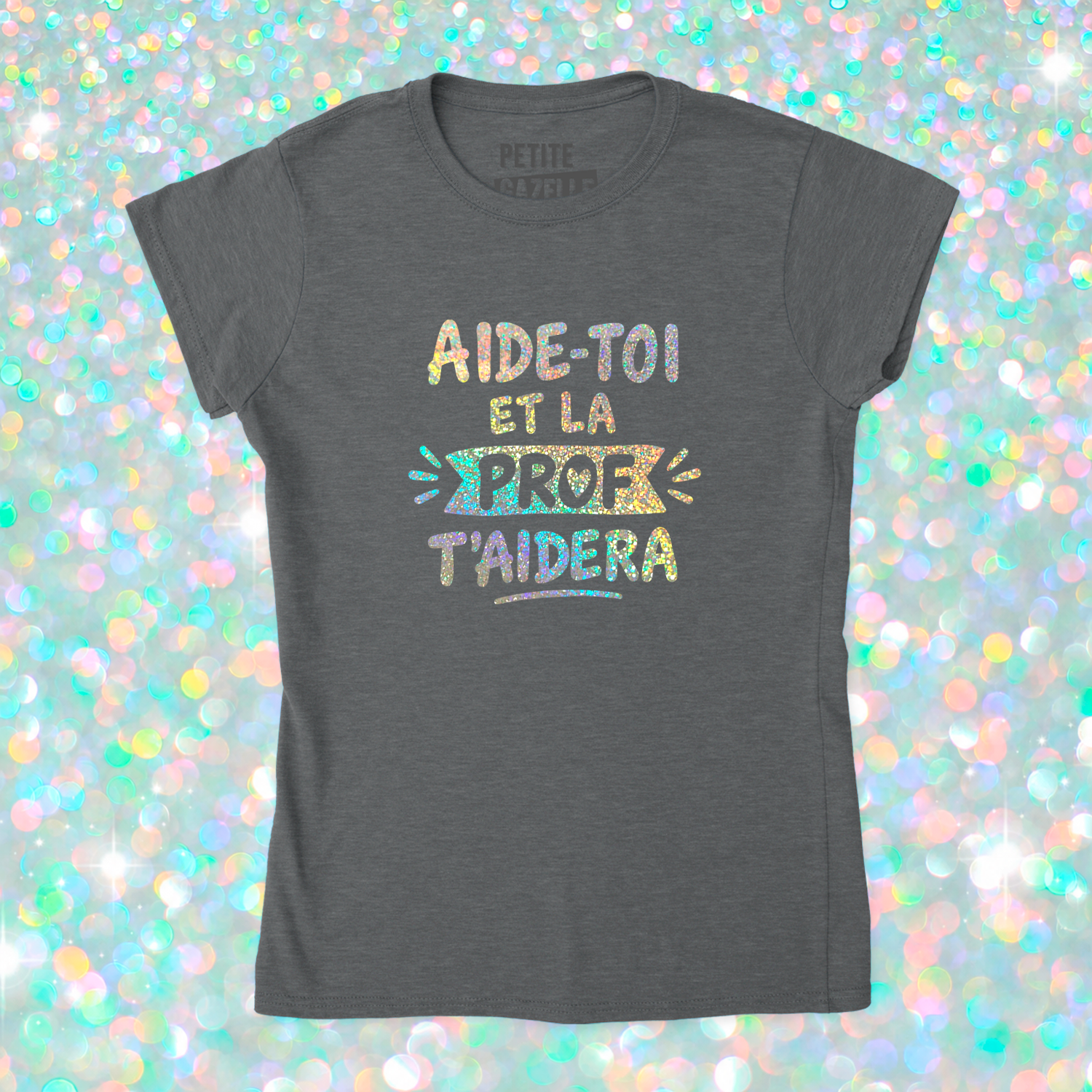 TSHIRT AJUSTÉ | Aide-toi et la prof t'aidera (Holographique)