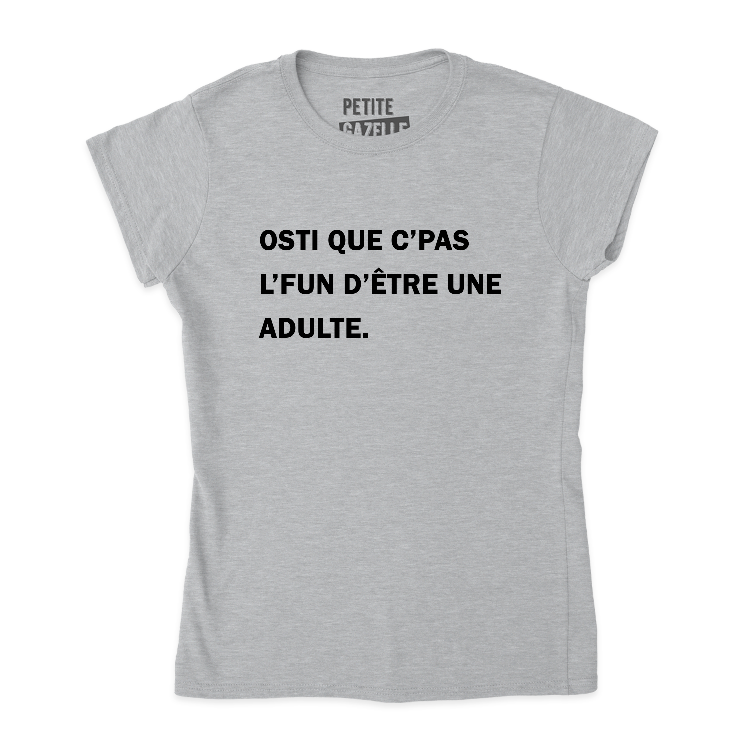 TSHIRT AJUSTÉ | Osti que c'pas l'fun d'être une adulte.