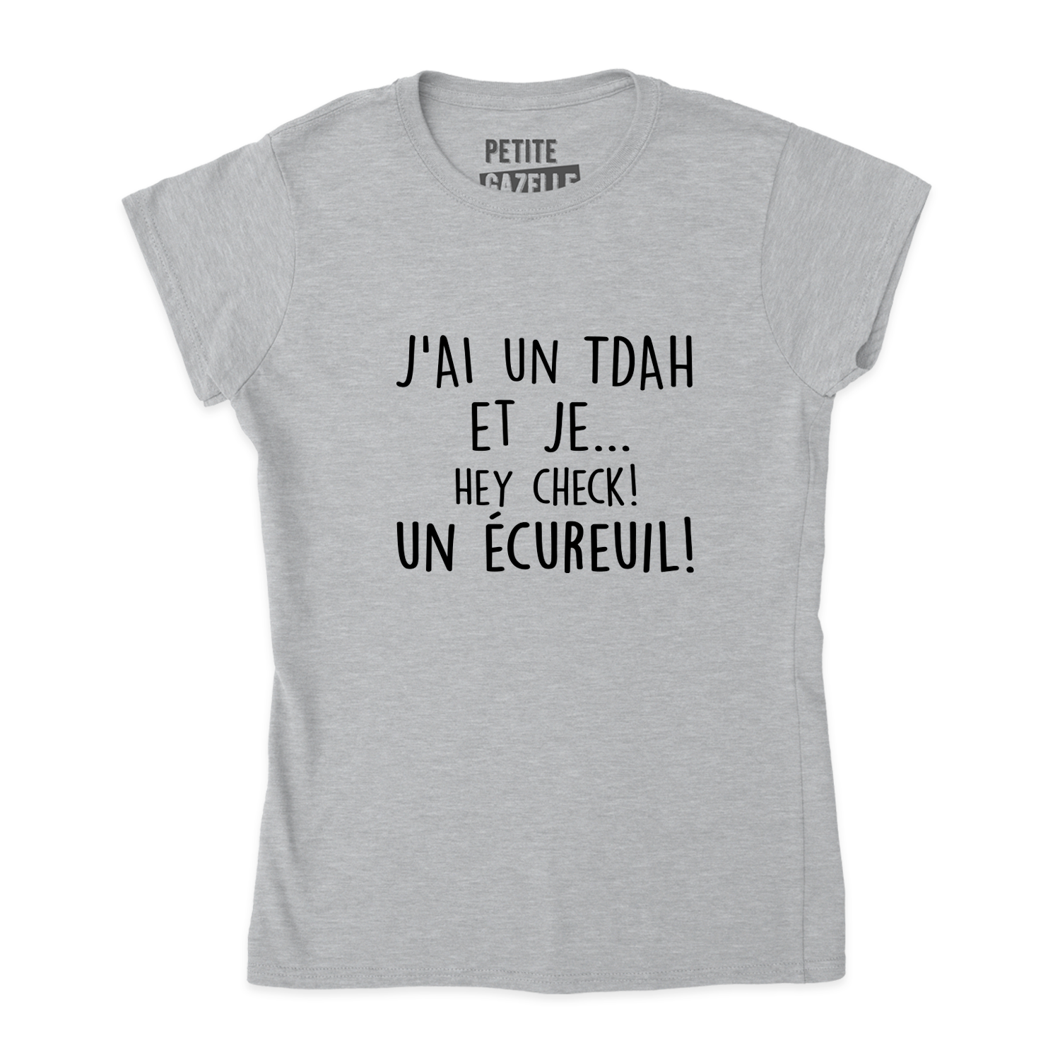 TSHIRT AJUSTÉ | J'ai un TDAH et je... hey check! Un écureuil!