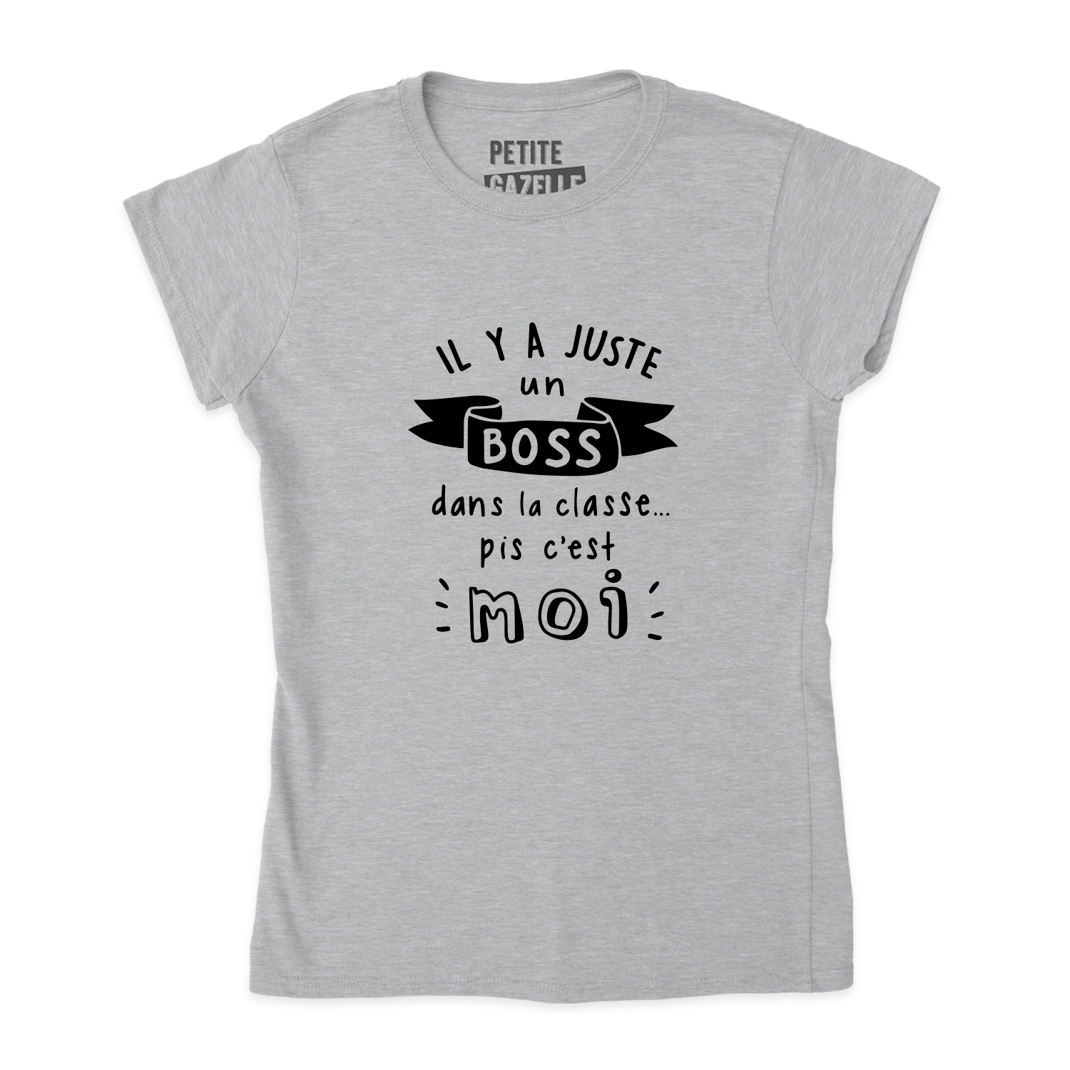 TSHIRT AJUSTÉ | Il y a juste un boss dans la classe pis c'est moi