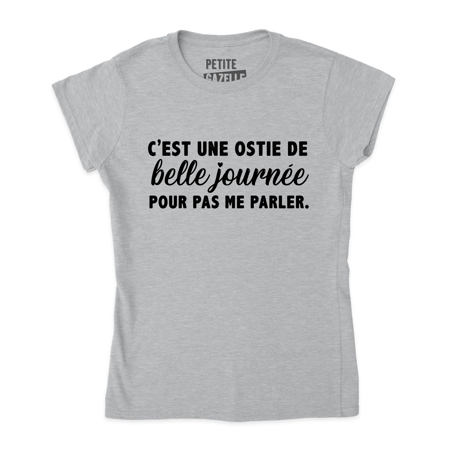 TSHIRT AJUSTÉ | C'est une ostie de belle journée pour pas me parler