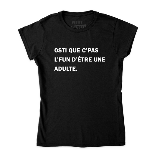 TSHIRT AJUSTÉ | Osti que c'pas l'fun d'être une adulte.