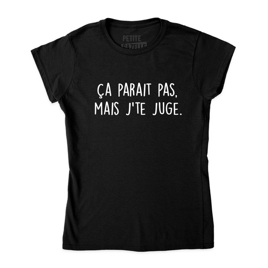 TSHIRT AJUSTÉ | Ça paraît pas, mais j'te juge.