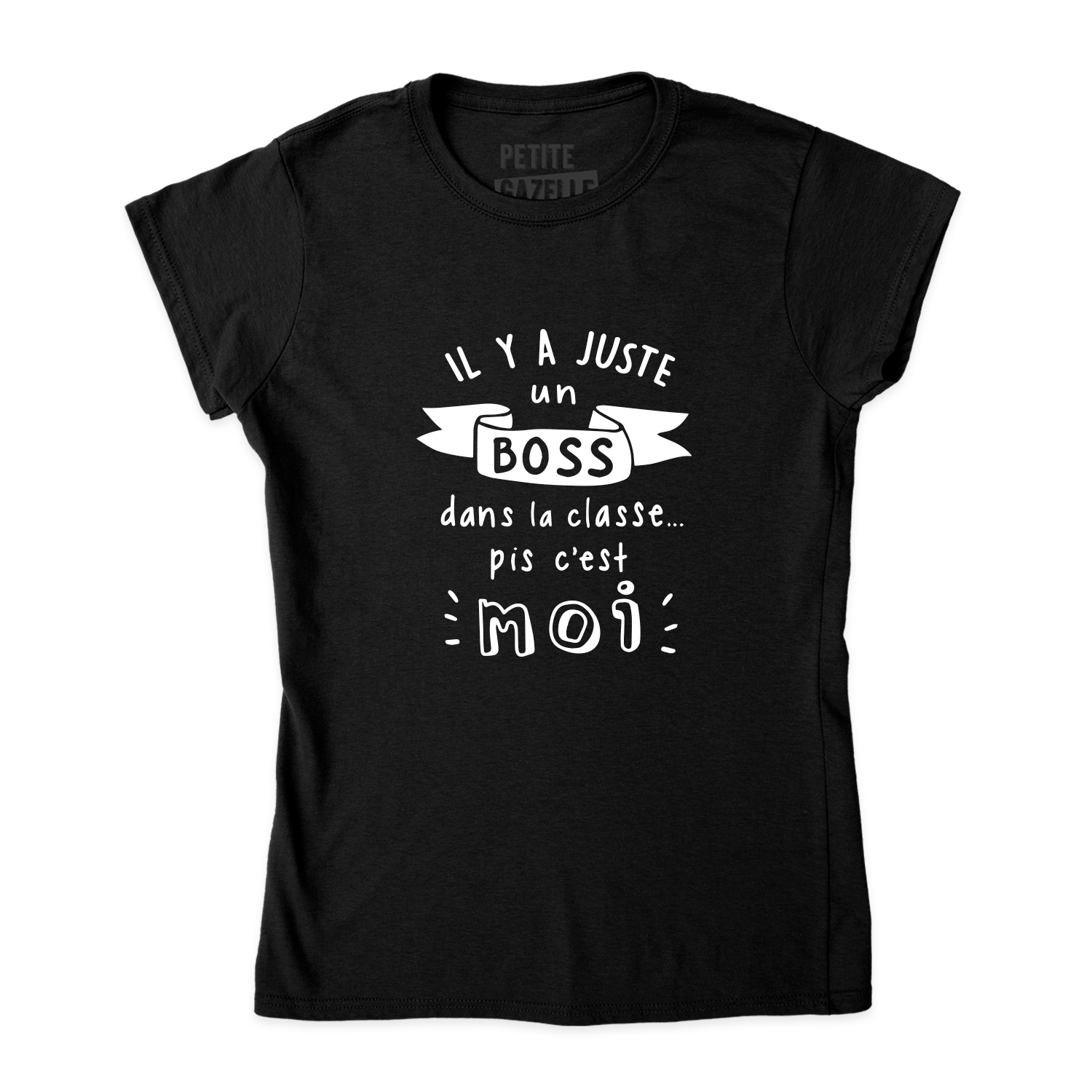 TSHIRT AJUSTÉ | Il y a juste un boss dans la classe pis c'est moi