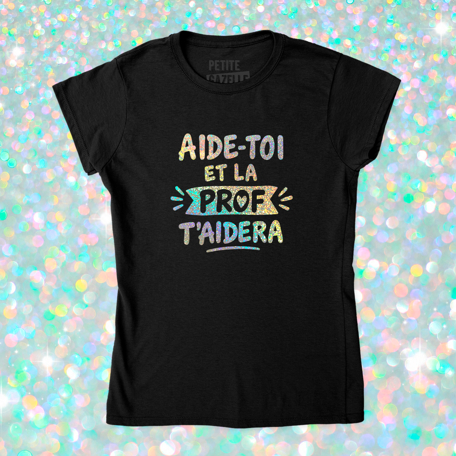 TSHIRT AJUSTÉ | Aide-toi et la prof t'aidera (Holographique)