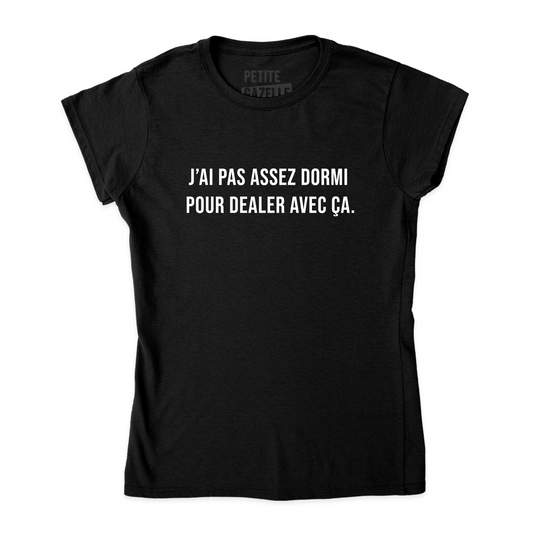 TSHIRT AJUSTÉ | J'ai pas assez dormi pour dealer avec ça