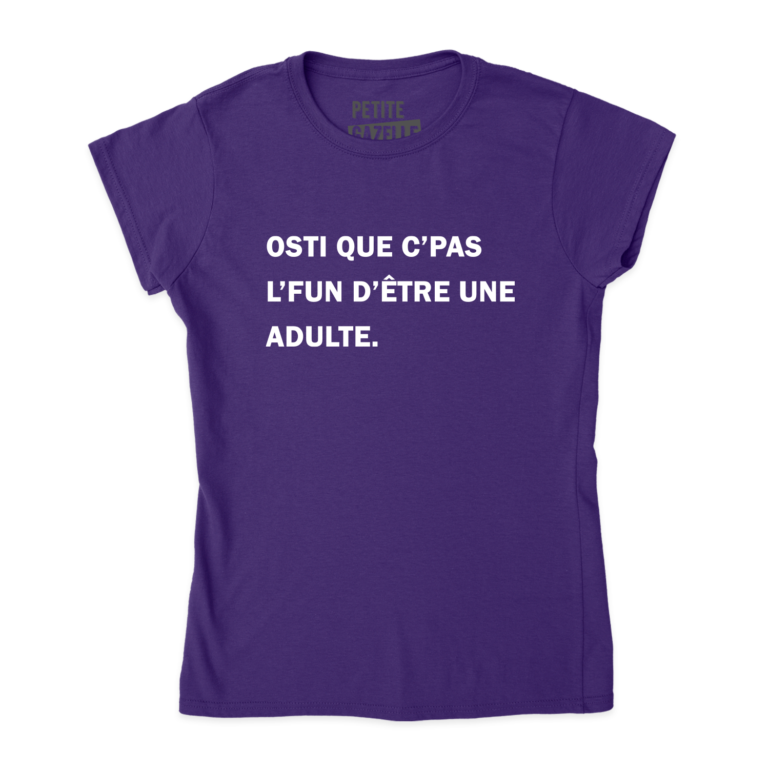 TSHIRT AJUSTÉ | Osti que c'pas l'fun d'être une adulte.