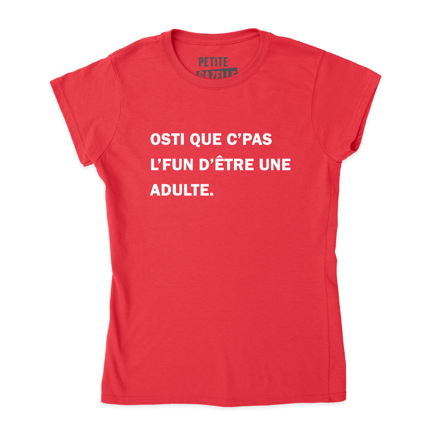 TSHIRT AJUSTÉ | Osti que c'pas l'fun d'être une adulte.