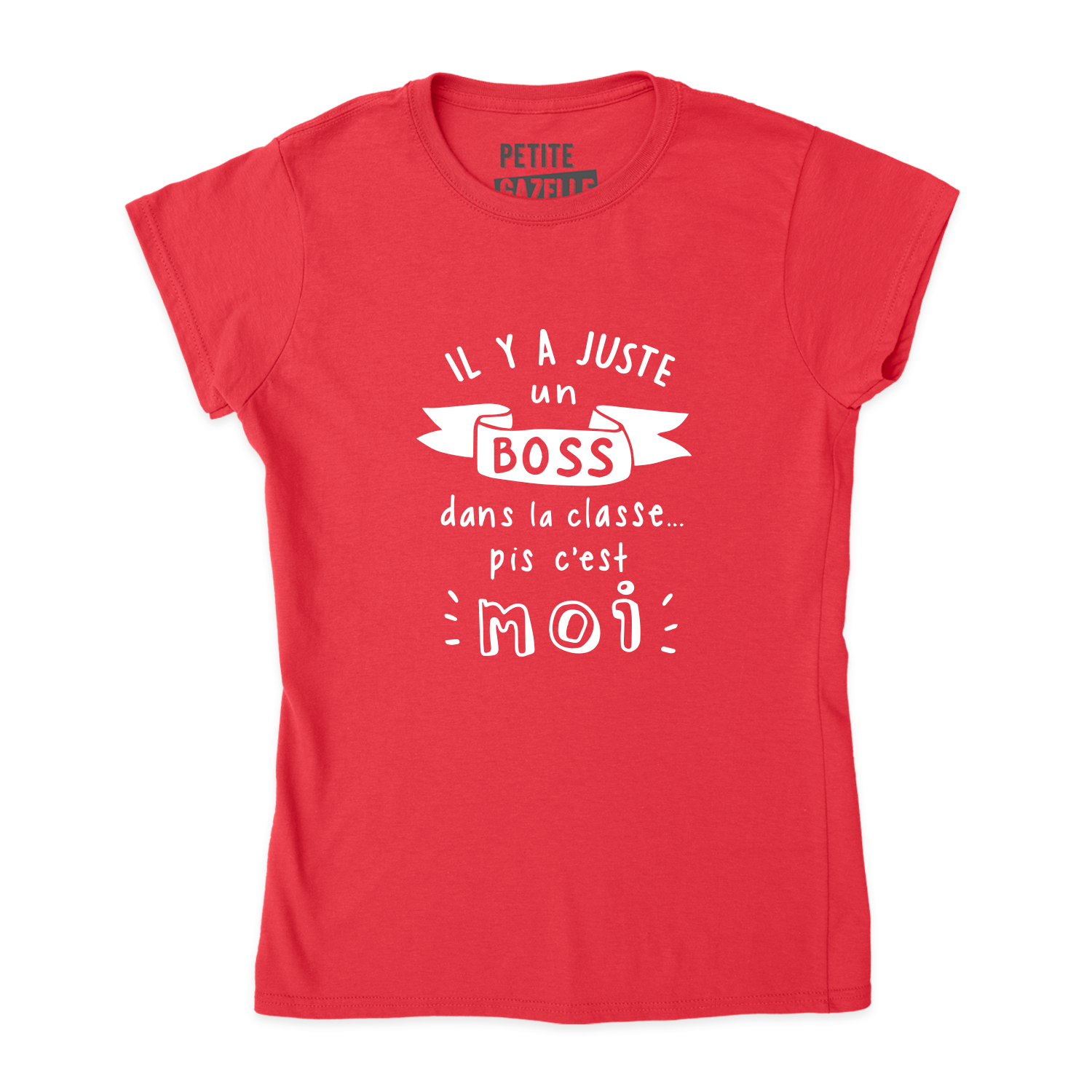 TSHIRT AJUSTÉ | Il y a juste un boss dans la classe pis c'est moi