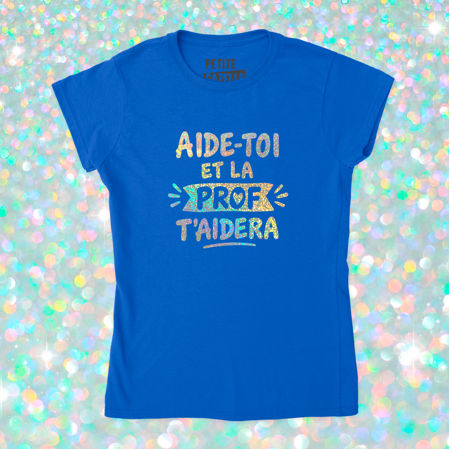 TSHIRT AJUSTÉ | Aide-toi et la prof t'aidera (Holographique)