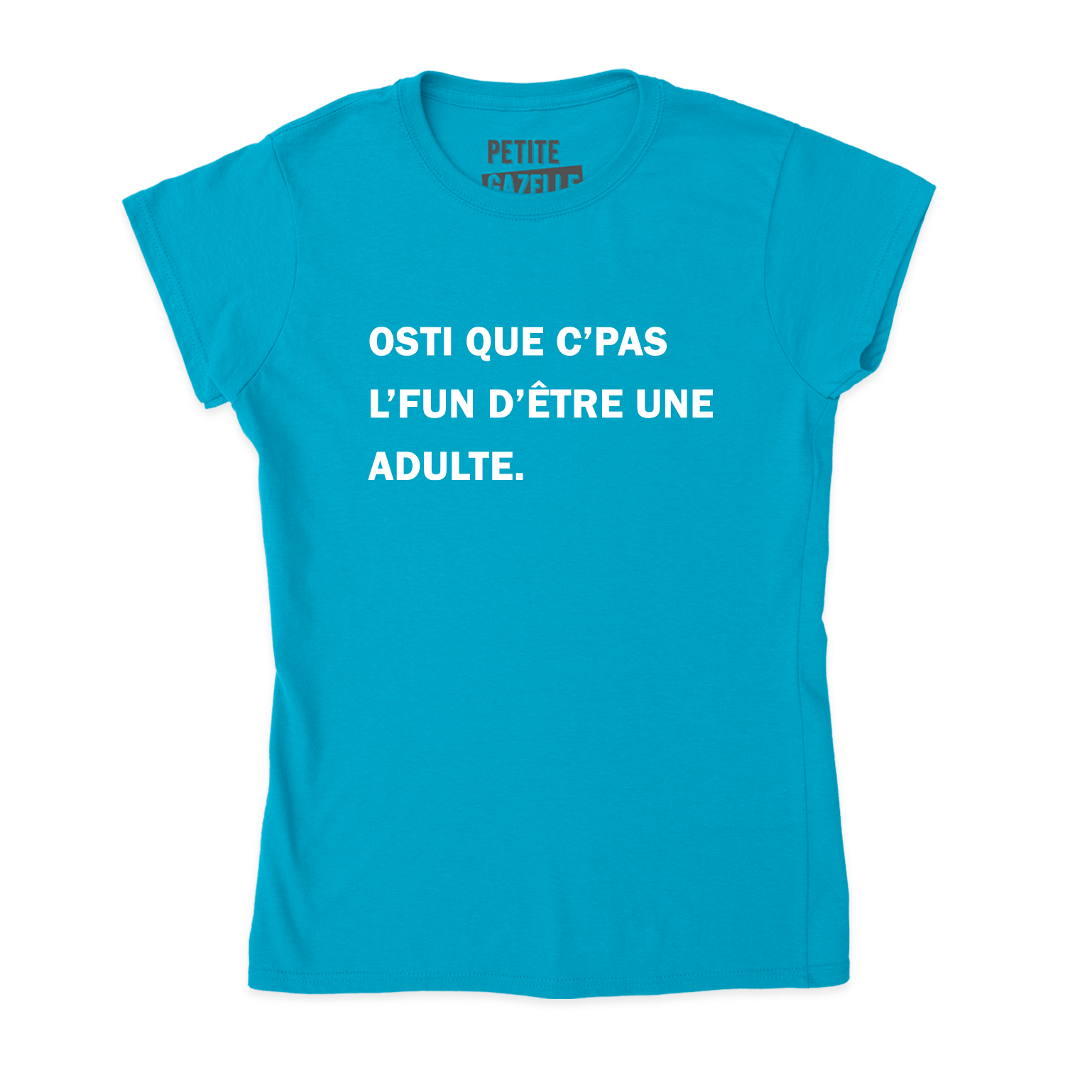 TSHIRT AJUSTÉ | Osti que c'pas l'fun d'être une adulte.