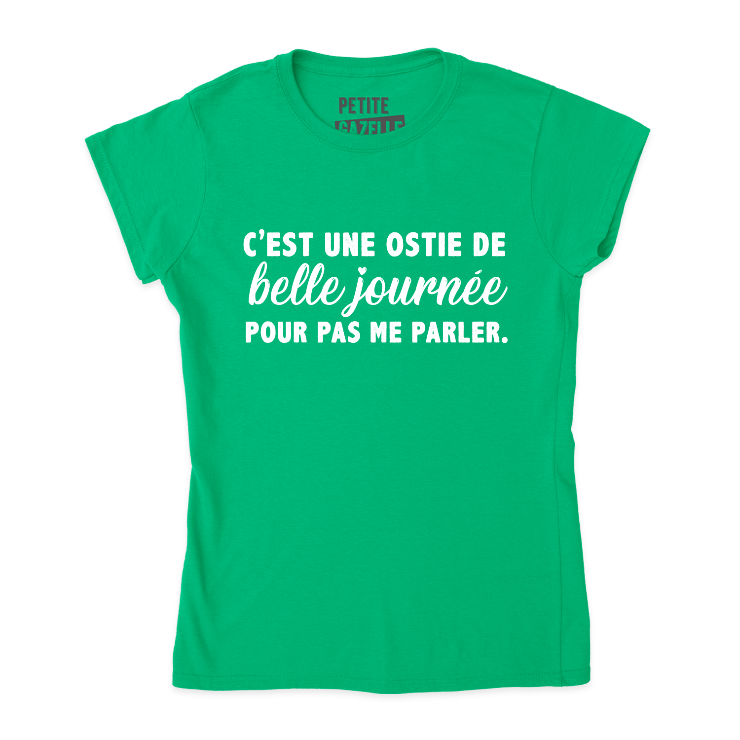 TSHIRT AJUSTÉ | C'est une ostie de belle journée pour pas me parler