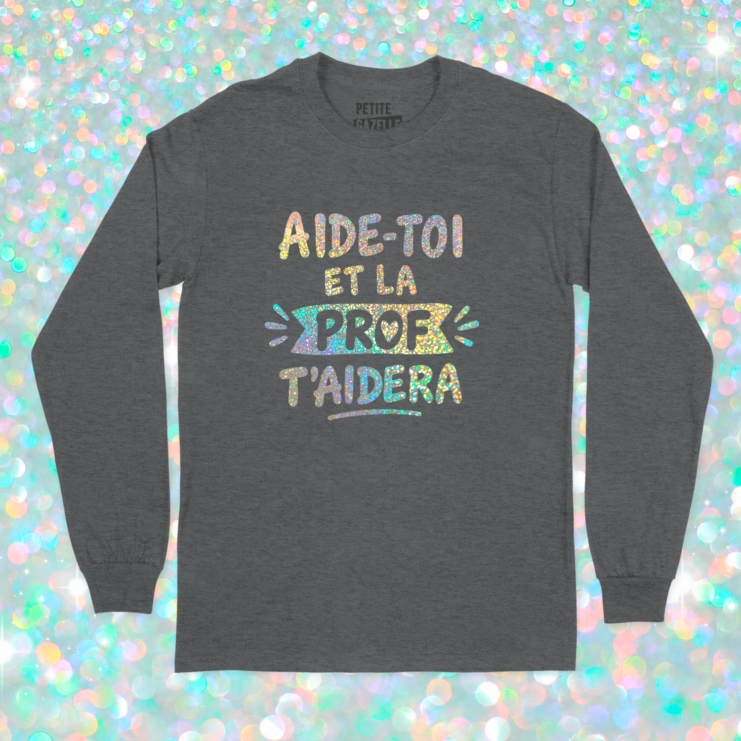T-SHIRT À MANCHES LONGUES | Aide-toi et la prof t'aidera (Holographique)