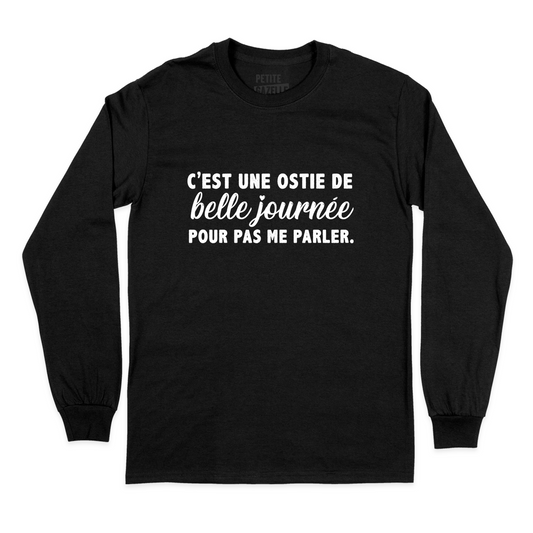 T-Shirt à manches longues | C'est une ostie de belle journée pour pas me parler