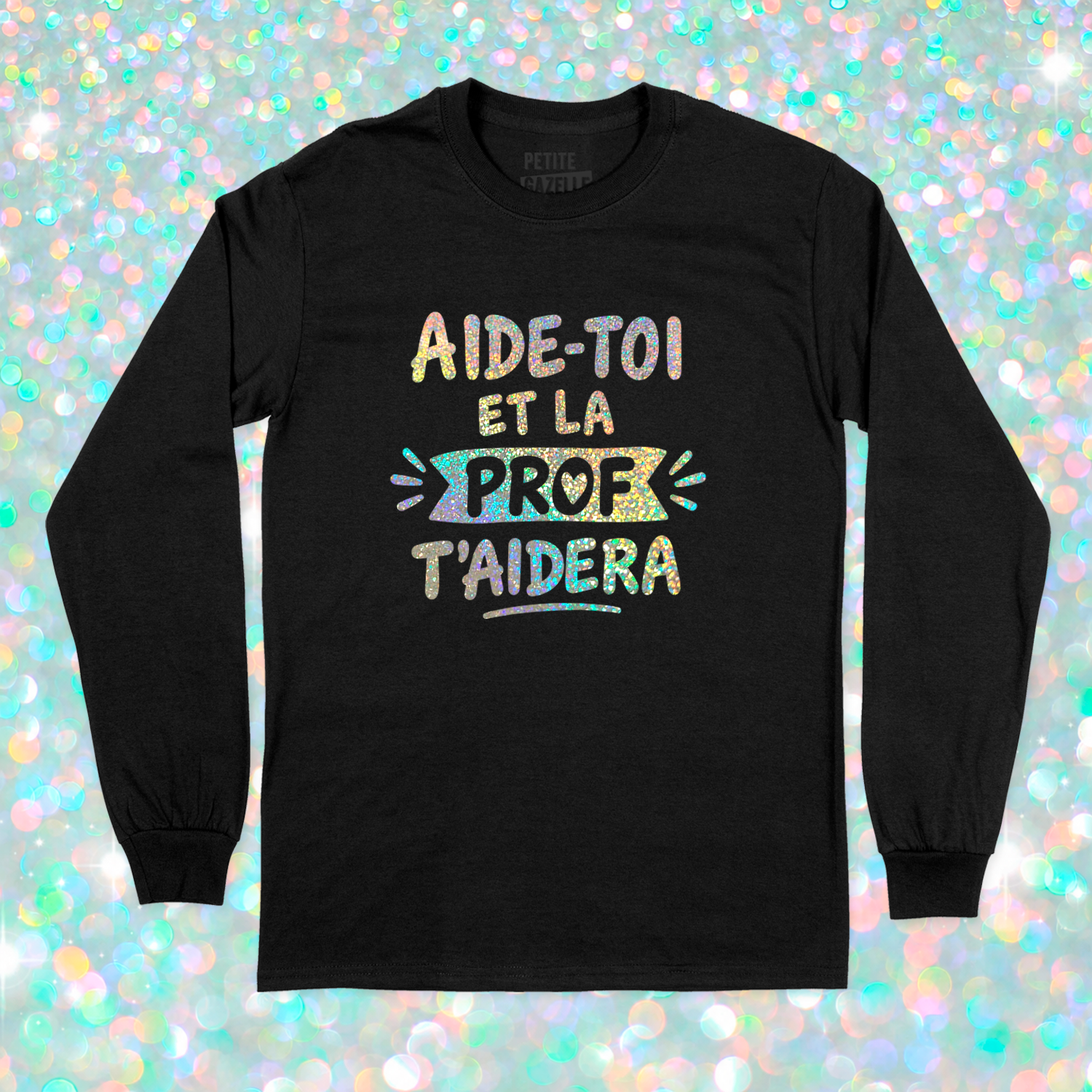 T-SHIRT À MANCHES LONGUES | Aide-toi et la prof t'aidera (Holographique)