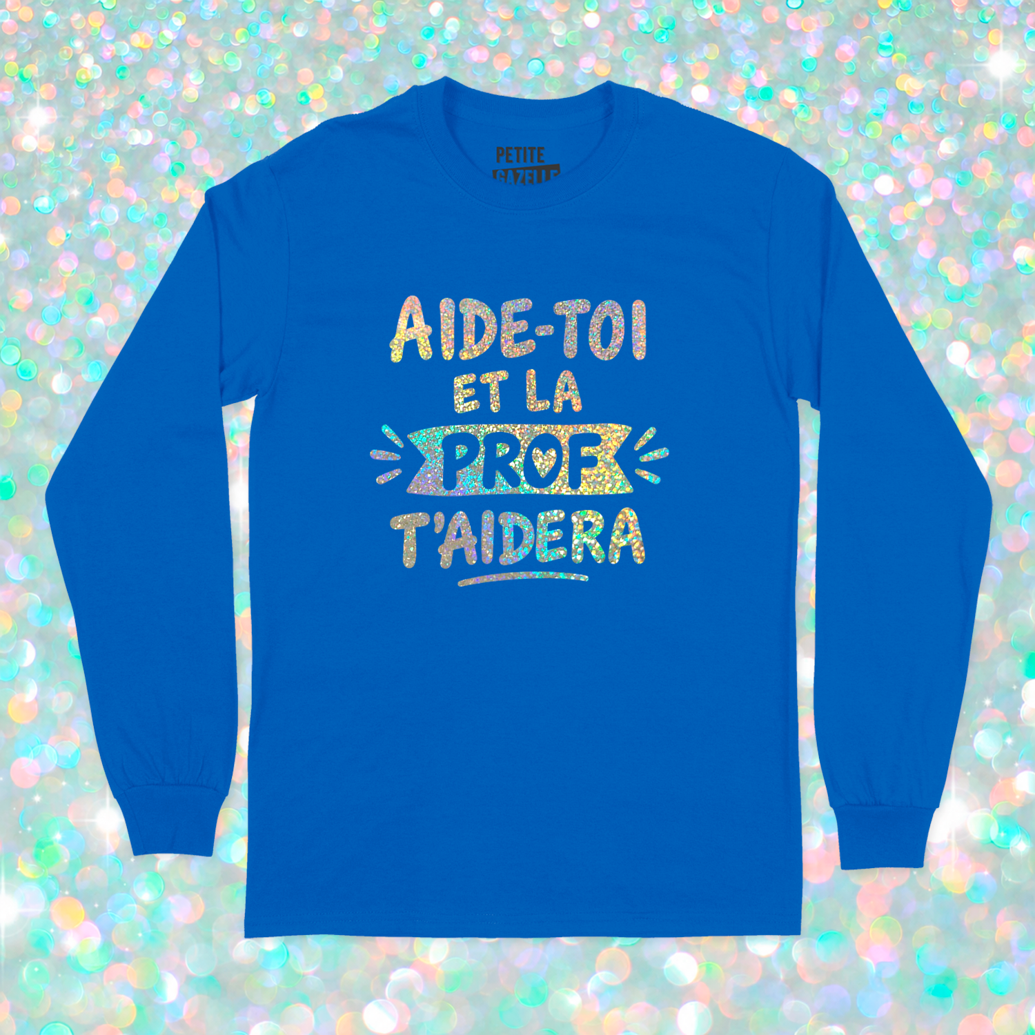 T-SHIRT À MANCHES LONGUES | Aide-toi et la prof t'aidera (Holographique)