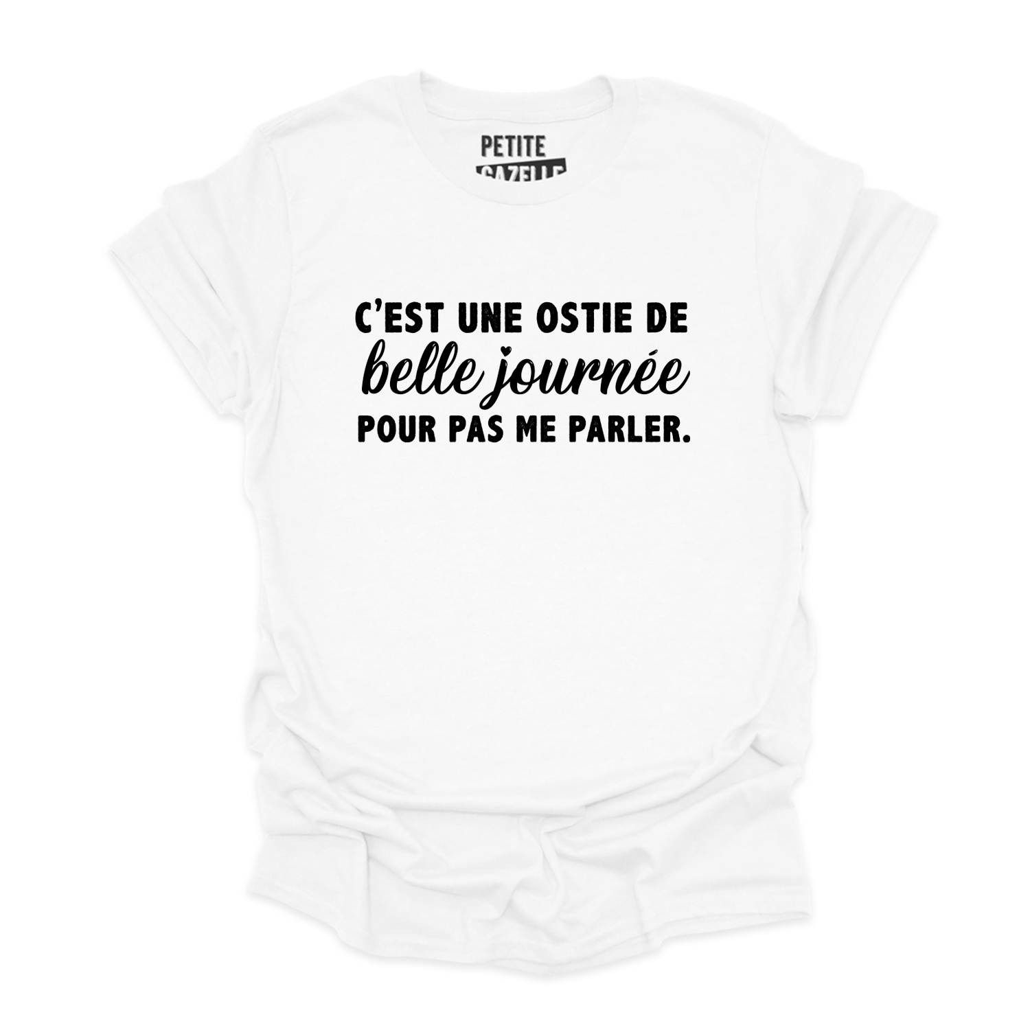 TSHIRT COL ROND | C'est une ostie de belle journée pour pas me parler