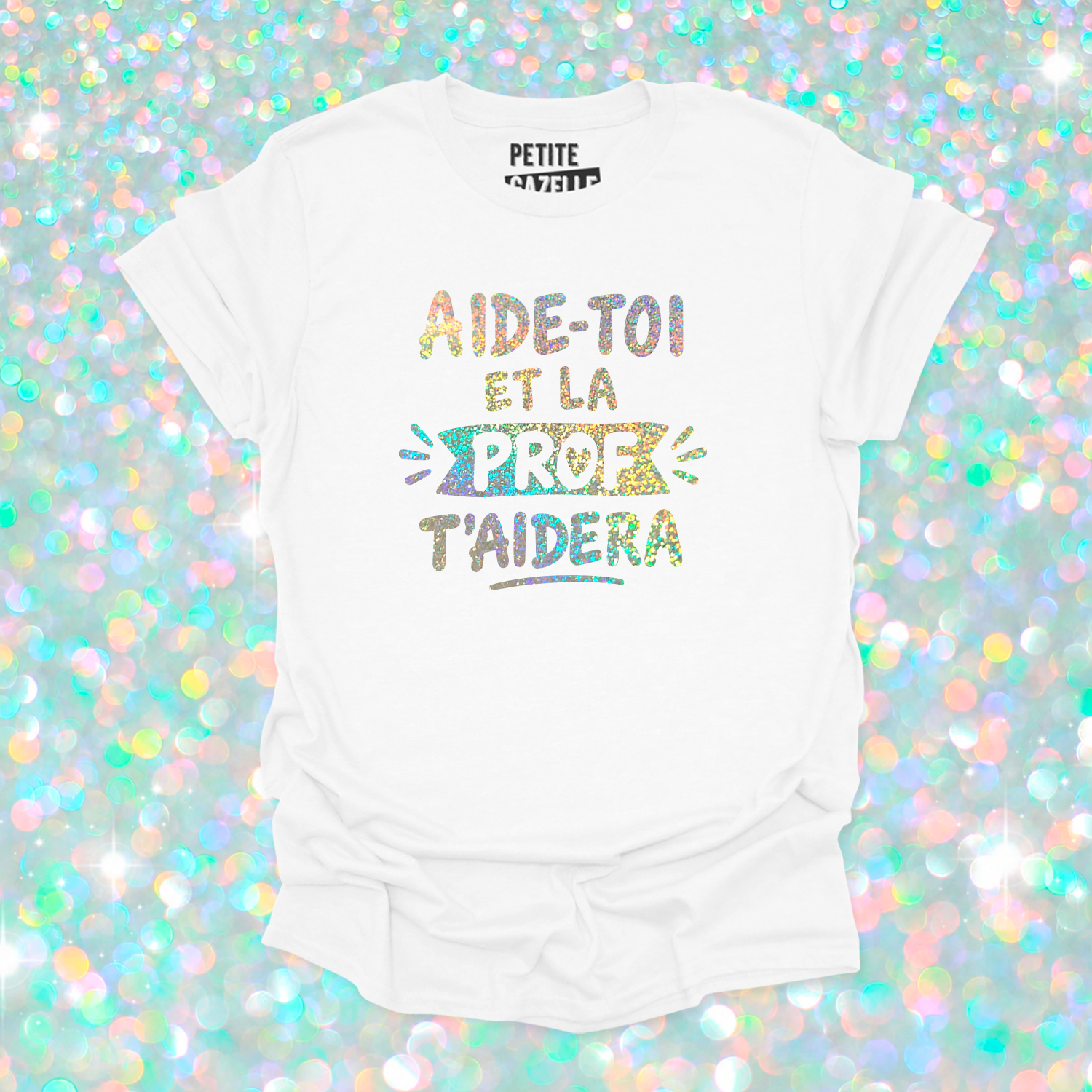 T-SHIRT COL ROND | Aide-toi et la prof t'aidera (Holographique)