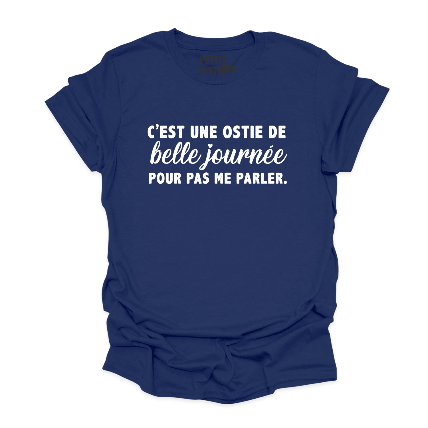 TSHIRT COL ROND | C'est une ostie de belle journée pour pas me parler