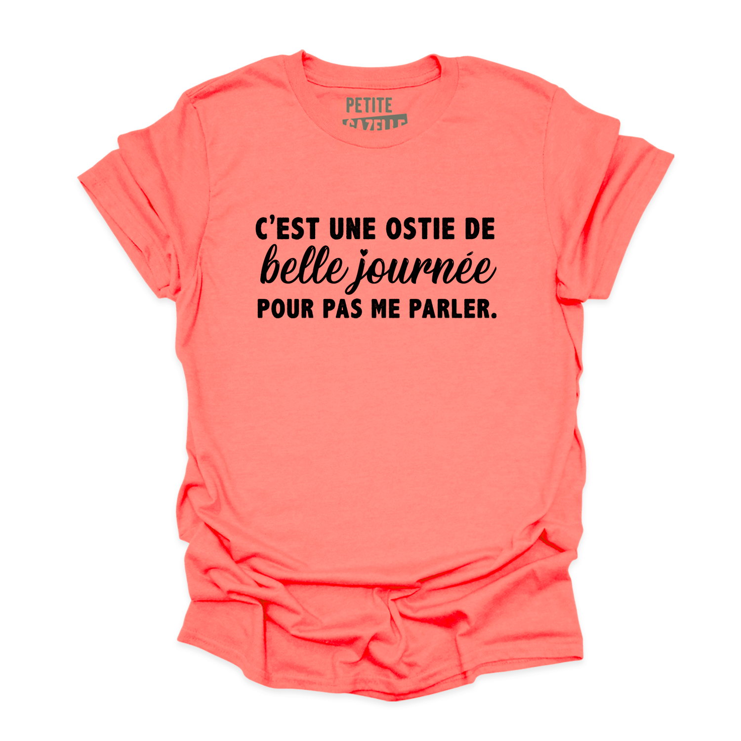 TSHIRT COL ROND | C'est une ostie de belle journée pour pas me parler