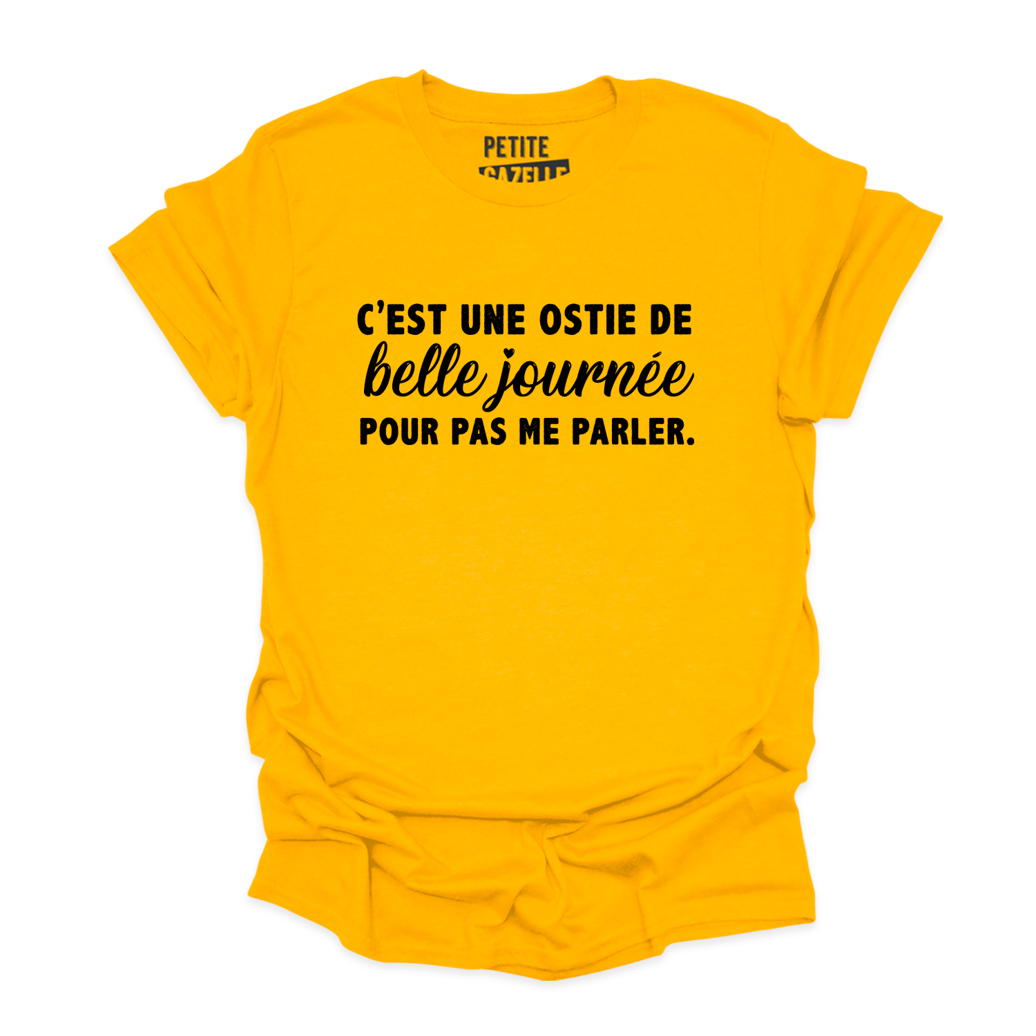 TSHIRT COL ROND | C'est une ostie de belle journée pour pas me parler