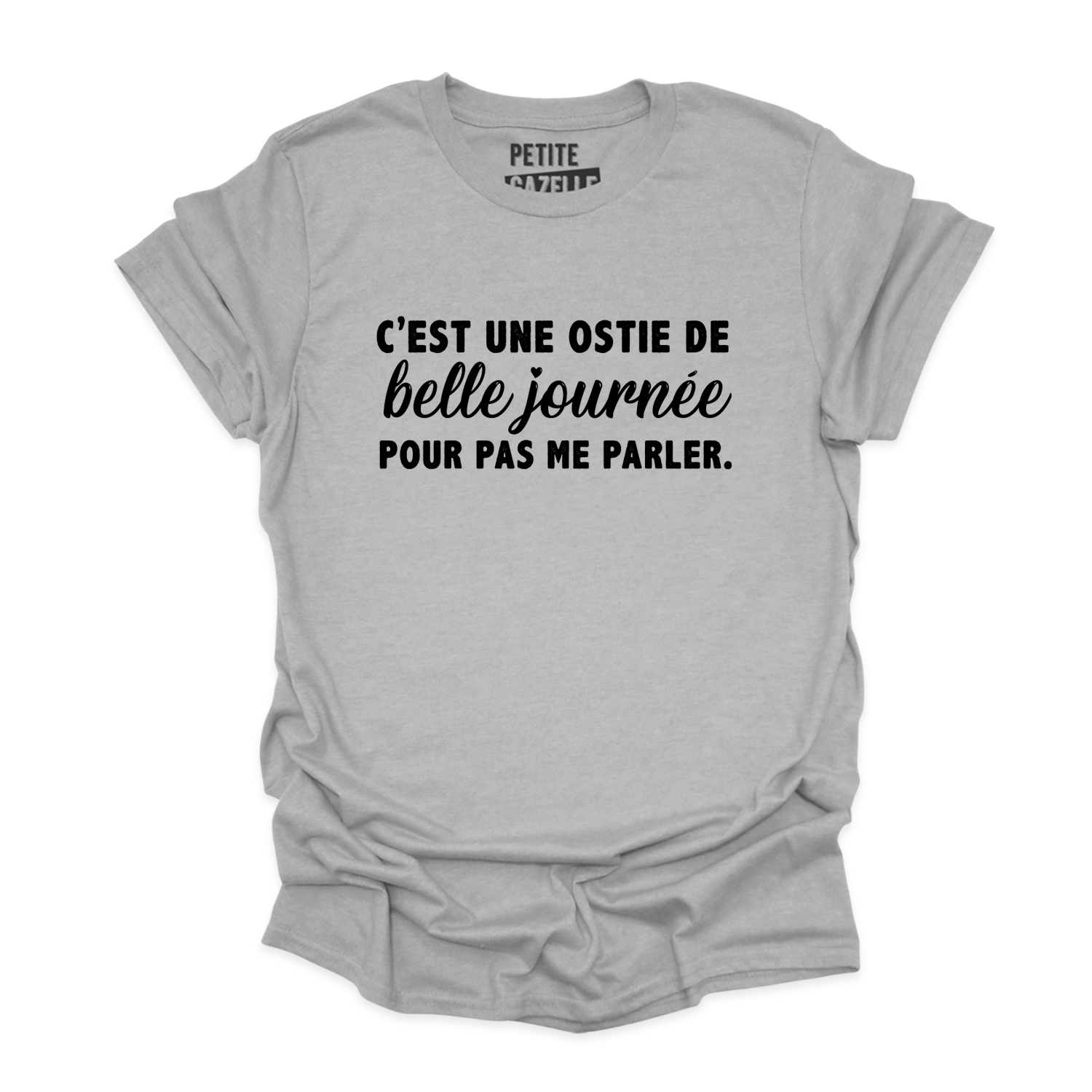 TSHIRT COL ROND | C'est une ostie de belle journée pour pas me parler