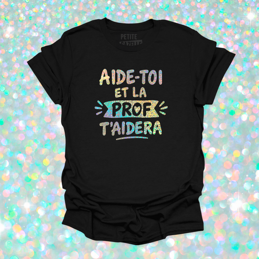 T-SHIRT COL ROND | Aide-toi et la prof t'aidera (Holographique)