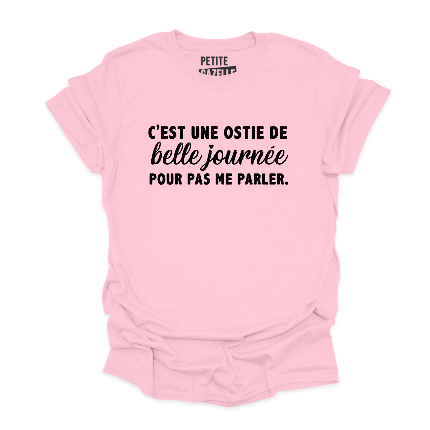 TSHIRT COL ROND | C'est une ostie de belle journée pour pas me parler