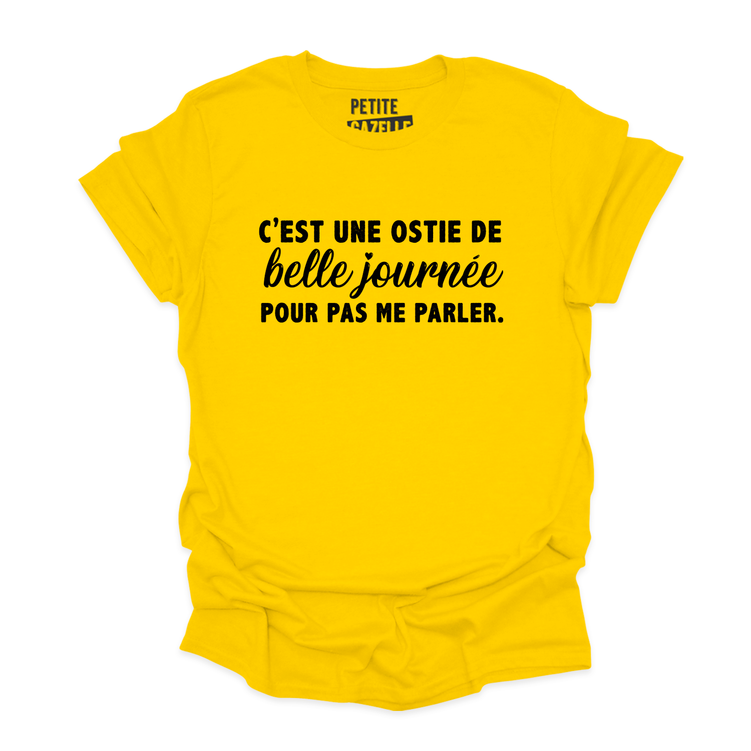 TSHIRT COL ROND | C'est une ostie de belle journée pour pas me parler