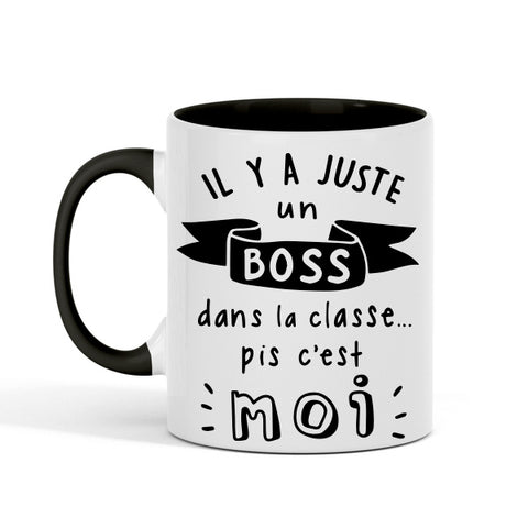 TASSE | Il y a juste un boss dans la classe pis c'est moi (Intérieur noir)