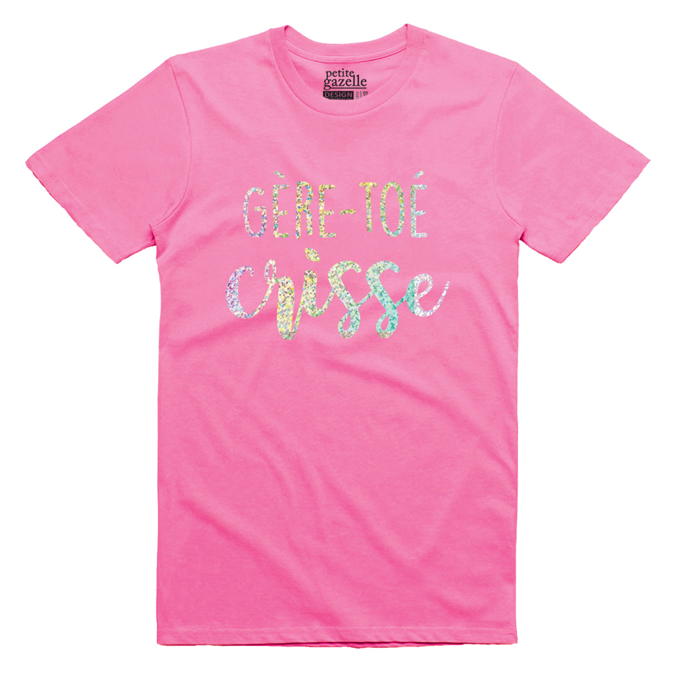 TSHIRT COL ROND | Holographique Gère-toé crisse