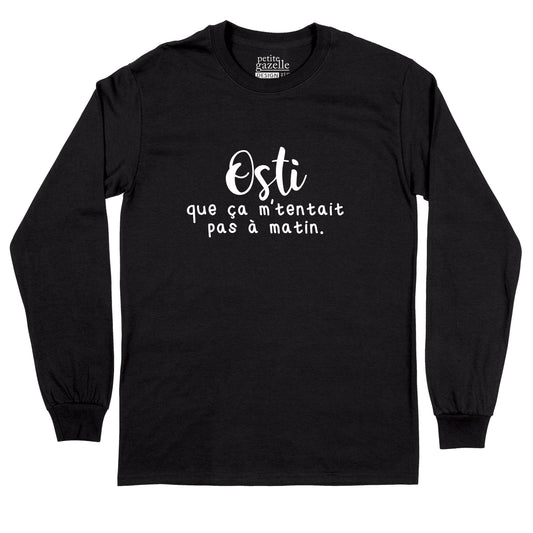 T-Shirt à manches longues | Osti que ça m'tentait pas à matin - T-Shirt à manches longues - Petite Gazelle Atelier
