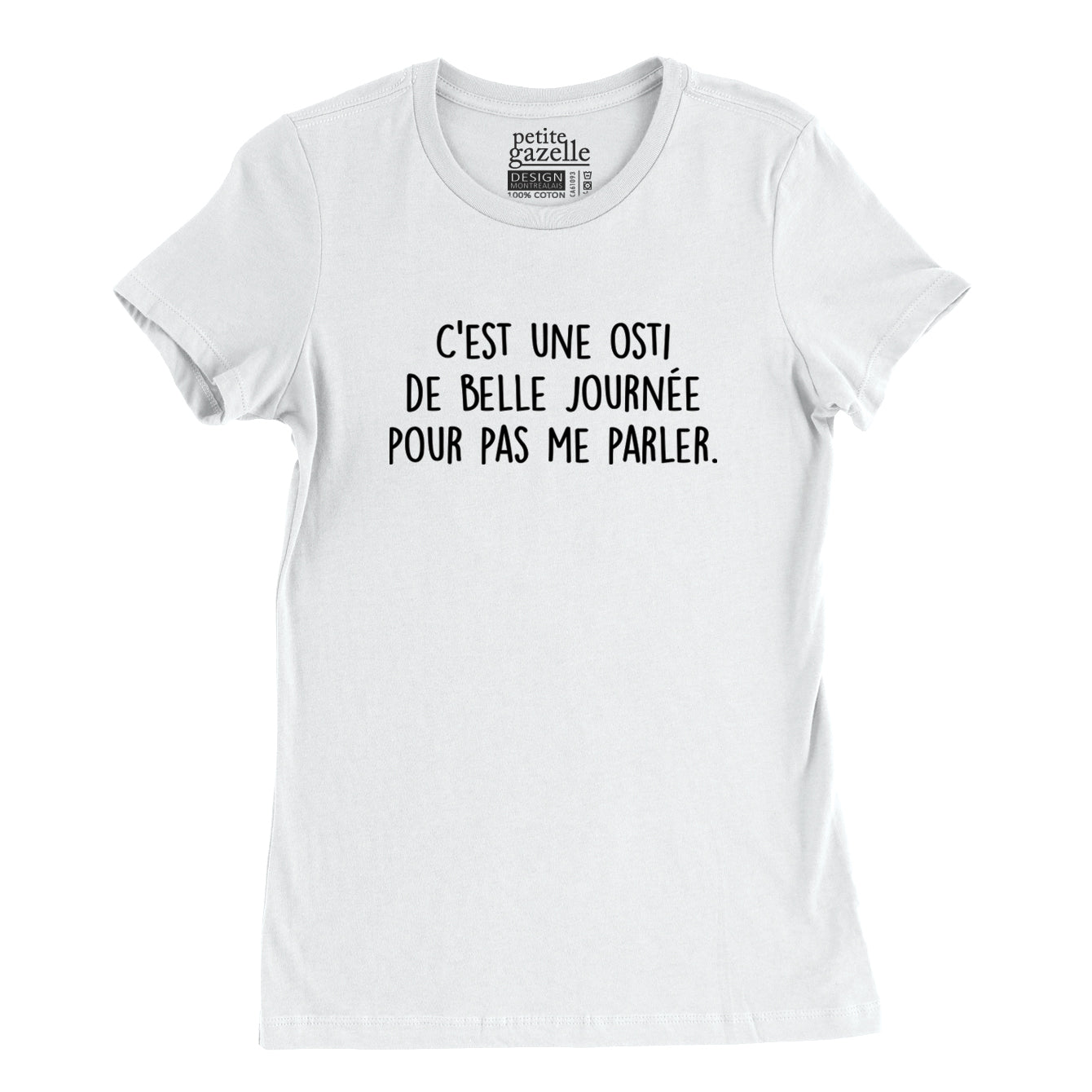 TSHIRT AJUSTÉ | C'est une osti de belle journée pour pas me parler