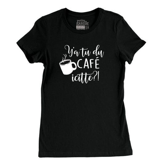 TSHIRT AJUSTÉ | Y'a tu du café icitte - T-Shirt coupe ajustée - Petite Gazelle Atelier